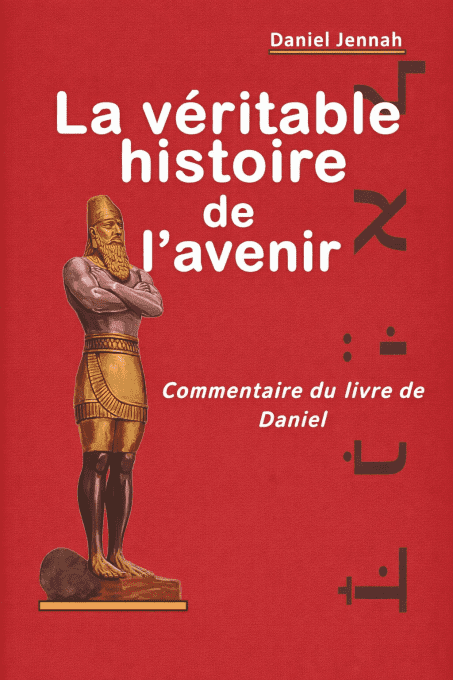 La véritable histoire de l'avenir: Commentaire du livre de Daniel